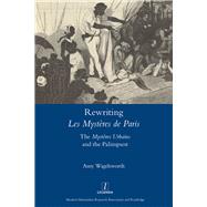 Rewriting 'Les MystFres de Paris': The 'MystFres Urbains' and the Palimpsest by Wigelsworth,Amy, 9781909662360