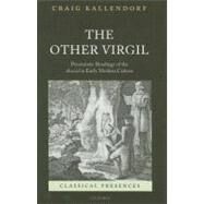 The Other Virgil `Pessimistic' Readings of the Aeneid in Early Modern Culture by Kallendorf, Craig, 9780199212361