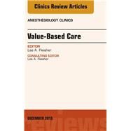 Value-based Care: An Issue of Anesthesiology Clinics by Fleisher, Lee A., 9780323402361