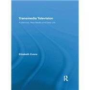 Transmedia Television: Audiences, New Media, and Daily Life by Evans; Elizabeth, 9780415712361