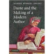 Dante and the Making of a Modern Author by Albert Russell Ascoli, 9780521882361
