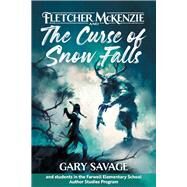 Fletcher McKenzie and the Curse of Snow Falls by Savage, Gary; Tarr, Wyatt; Jacques, Rebecca; Bilodeau, Audrey; Johnson, Annora; LeMay, Miriam, 9780988892361