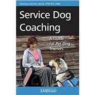 Service Dog Coaching: A Guide for Pet Dog Trainers by Sanchez, Veronica, 9781617812361