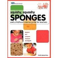 Squishy, Squashy Sponges : Early Childhood Science Guide for Teachers by Kutsunai, Beverly; Gertz, Susan; Hogue, Lynn; Sarquis, Mickey, 9781883822361