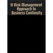 A Risk Management Approach to Business Continuity: Aligning Business Continuity With Corporate Governance by Graham, Julia; Kaye, David, 9781931332361