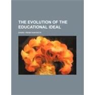 The Evolution of the Educational Ideal by Emerson, Mabel Irene, 9780217322362
