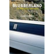 Blubberland The Dangers of Happiness by Farrelly, Elizabeth, 9780262562362