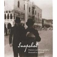 Snapshot : Painters and Photography, Bonnard to Vuillard by Edited by Elizabeth W. Easton; With contributions by Clment Chroux, Michel Fri, 9780300172362