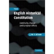 The English Historical Constitution: Continuity, Change and European Effects by J. W. F. Allison, 9780521702362