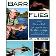 Barr Flies How to Tie and Fish the Copper John, the Barr Emerger, and Dozens of Other Patterns, Variations, and Rigs by Barr, John S.; Craven, Charlie, 9780811702362