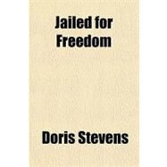 Jailed for Freedom by Stevens, Doris, 9781153632362