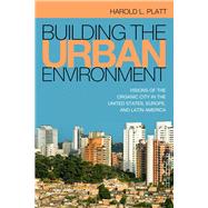 Building the Urban Environment by Platt, Harold L., 9781439912362