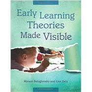 Early Learning Theories Made Visible by Beloglovsky, Miriam; Daly, Lisa, 9781605542362