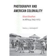 Photography and American Coloniality by Granqvist, Raoul J., 9781611862362