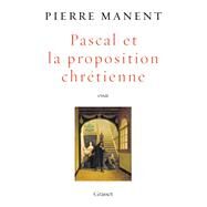 Pascal et la proposition chrtienne by Pierre Manent, 9782246832362