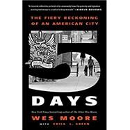 Five Days The Fiery Reckoning of an American City by Moore, Wes; Green, Erica L., 9780525512363