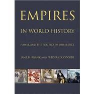 Empires in World History by Burbank, Jane; Cooper, Frederick, 9780691152363