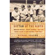 Bottom of the Ninth Branch Rickey, Casey Stengel, and the Daring Scheme to Save Baseball from Itself by Shapiro, Michael, 9780805092363