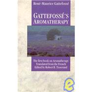 Gattefosse's Aromatherapy The First Book on Aromatherapy by Gattefosse, Rene-Maurice; Tisserand, Robert B., 9780852072363
