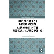 Reflections on Observational Astronomy in the Medieval Islamic Period by S. Mohammad Mozaffari, 9781032772363
