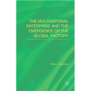 The Multinational Enterprise and the Emergence of the Global Factory by Buckley, Peter J., 9781137402363