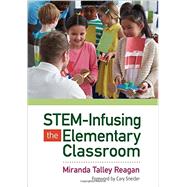 Stem-infusing the Elementary Classroom by Reagan, Miranda Talley; Sneider, Cary, 9781483392363