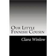Our Little Finnish Cousin by Winlow, Clara Vostrovsky, 9781502882363