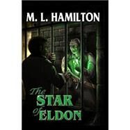 The Star of Eldon by Hamilton, M. L., 9781508682363