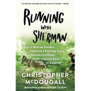 Running with Sherman The Donkey with the Heart of a Hero by McDougall, Christopher, 9781524732363