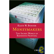 Moneymakers The Secret World of Banknote Printing by Bender, Klaus W., 9783527502363