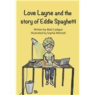 Love Layne And the Story Of Eddie Spaghetti by Cadigan, Matthew; Mitchell, Sophia, 9798317802363