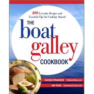 The Boat Galley Cookbook: 800 Everyday Recipes and Essential Tips for Cooking Aboard 800 Everyday Recipes and Essential Tips for Cooking Aboard by Shearlock, Carolyn; Irons, Jan, 9780071782364