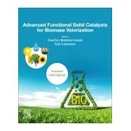 Advanced Functional Solid Catalysts for Biomass Valorization by Hussain, Chaudhery Mustansar; Sudarsanam, Putla, 9780128202364