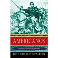 Americanos Latin America's Struggle for Independence by Chasteen, John Charles, 9780195392364