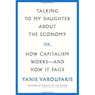 Talking to My Daughter About the Economy by Varoufakis, Yanis; Moe, Jacob; Varoufakis, Yanis, 9780374272364