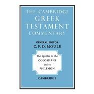 The Epistles to the Colossians and to Philemon by C. F. D. Moule, 9780521092364