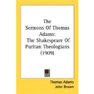 Sermons of Thomas Adams : The Shakespeare of Puritan Theologians (1909) by Adams, Thomas; Brown, John, 9780548752364