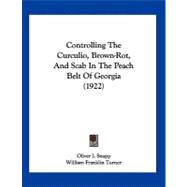 Controlling the Curculio, Brown-rot, and Scab in the Peach Belt of Georgia by Snapp, Oliver I.; Turner, William Franklin; Roberts, John William, 9781120182364