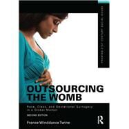 Outsourcing the Womb: Race, Class and Gestational Surrogacy in a Global Market by Winddance Twine; France, 9781138172364