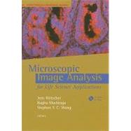 Microscopic Image Analysis for Life Science Applications by Rittscher, Jens; Machiraju, Raghu; Wong, Stephen T. C., 9781596932364