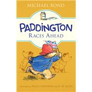 Paddington Races Ahead by Bond, Michael; Alley, R. W., 9780062312365