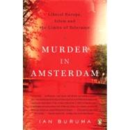 Murder in Amsterdam : Liberal Europe, Islam, and the Limits of Tolerance by Buruma, Ian, 9780143112365