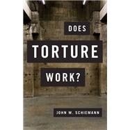 Does Torture Work? by Schiemann, John W., 9780190262365