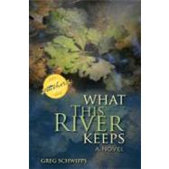 What This River Keeps by Schwipps, Greg, 9780253002365