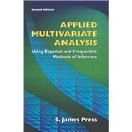 Applied Multivariate Analysis Using Bayesian and Frequentist Methods of Inference, Second Edition by Press, S. James, 9780486442365