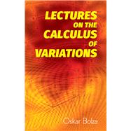 Lectures on the Calculus of Variations by Bolza, Oskar, 9780486822365