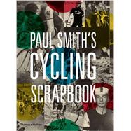Paul Smith's Cycling Scrapbook by Smith, Paul; Williams, Richard, 9780500292365