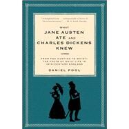 What Jane Austen Ate and Charles Dickens Knew From Fox Hunting to Whist-the Facts of Daily Life in Nineteenth-Century England by Pool, Daniel, 9780671882365