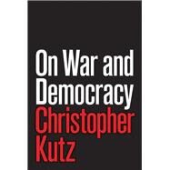 On War and Democracy by Kutz, Christopher, 9780691202365