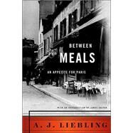 Between Meals An Appetite for Paris by Liebling, A. J., 9780865472365